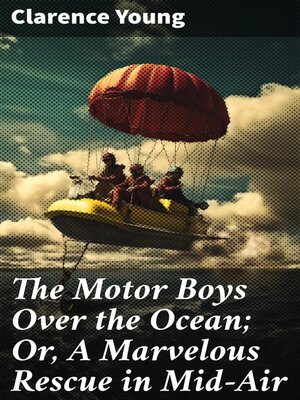 cover image of The Motor Boys Over the Ocean; Or, a Marvelous Rescue in Mid-Air